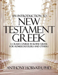An Introduction to New Testament Greek: A Crash Course in Koine Greek for Homeschoolers and the Self-Taught - Paperback