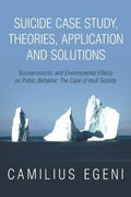 Suicide Case Study, Theories, Application and Solutions: Socioeconomic and Environmental Effects on Public Behavior: The Case of Inuit Suicide - Paperback