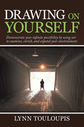 Drawing on Yourself: Demonstrate Your Infinite Possibility by Using Art to Examine, Enrich, and Expand Your Environment. - Paperback