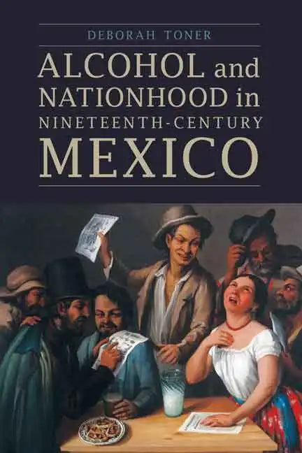 Alcohol and Nationhood in Nineteenth-Century Mexico - Paperback