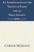 An Investigation of the Trinity of Plato and of Philo Judaeus - Paperback