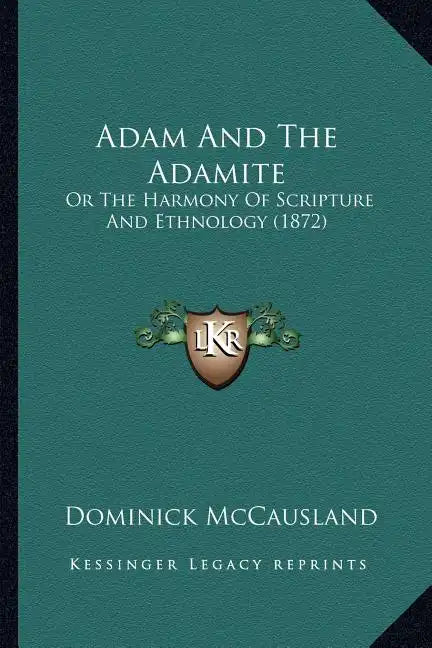 Adam And The Adamite: Or The Harmony Of Scripture And Ethnology (1872) - Paperback