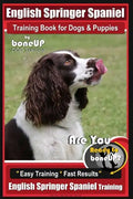 English Springer Spaniel Training Book for Dogs & Puppies By BoneUP DOG Training: Are You Ready to Bone Up? Easy Training * Fast Results, English Spri - Paperback