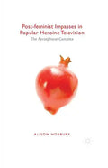 Post-Feminist Impasses in Popular Heroine Television: The Persephone Complex - Paperback