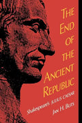 The End of the Ancient Republic: Shakespeare's Julius Caesar - Paperback