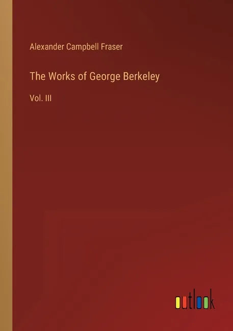 The Works of George Berkeley: Vol. III - Paperback