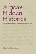 Africa's Hidden Histories: Everyday Literacy and Making the Self - Paperback