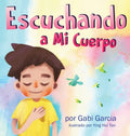 Escuchando a mi Cuerpo: Una guía para ayudar a los niños entender la conexión entre las sensaciones físicas y sus sentimiento - Hardcover