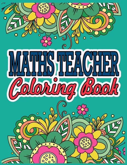 Maths Teacher Coloring Book: Maths Teacher Gifts Great Christmas & Secret Santa Present For Human Resource Personnel - Paperback