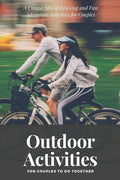 Outdoor Activities for Couples to Do Together: A Unique Mix of Relaxing and Fun Adventure Activities for Couples - Paperback