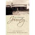 The Unknown Journey: An Autobiography of Spessard Boatright - Hardcover