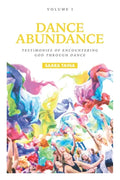 Dance Abundance: Testimonies of Encountering God Through Dance - Paperback