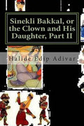 Sinekli Bakkal, or the Clown and His Daughter, Part II: Translated from the Turkish by W. D. Halsey - Paperback