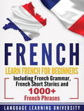 French: Learn French For Beginners Including French Grammar, French Short Stories and 1000+ French Phrases - Hardcover