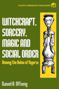 Witchcraft, Sorcery, Magic & Social Order Amoung the Ibibio of Nigeria - Paperback