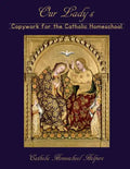 Our Lady's Copywork for the Catholic Homeschool: 25 Bible Verses, Prayers, and Church Writings on the Mother of God - Paperback