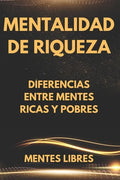 Mentalidad de Riqueza: Diferencias entre mentes ricas y las mentes pobres - Paperback