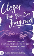 Closer than You Ever Imagined: Experiencing the Deep Relationship with God You Always Wanted - Hardcover