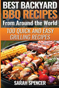 Best Backyard BBQ Recipes from Around the World: Quick and Easy Grilling Recipes: Favorite BBQ recipes from North America, South America, Caribbeans, - Paperback