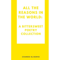All the reasons in the world: A bittersweet poetry collection - Paperback