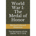 World War I: The Medal of Honor: The Recipients of the CMOH: 1917-1918 - Paperback