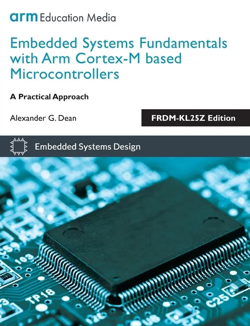 Embedded Systems Fundamentals with ARM Cortex-M based Microcontrollers: A Practical Approach FRDM-KL25Z Edition - Paperback