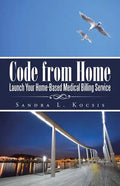 Code from Home: Launch Your Home-Based Medical Billing Service - Paperback