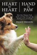 Heart to Heart, Hand in Paw: How One Woman Finds Faith and Hope Through the Healing Love of Animals - Paperback