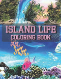 Island Life Coloring Book: An Adult Coloring Book Featuring Fun and Relaxing Beach Vacation Scenes, Peaceful Ocean Landscapes and Beautiful Summe - Paperback