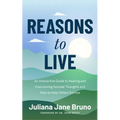 Reasons to Live: An Interactive Guide to Healing and Overcoming Suicidal Thoughts and How to Help Others Survive (Self Love Workbook for Suicide Ideat - Paperback