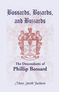 Bossards, Bozards, and Buzzards: The Descendants of Phillip Bossard Who Landed in Philadelphia September 30, 1740 and Settled in Hamilton Township, Pe - Paperback