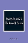 A Complete Index To The Names Of Persons, Places And Subjects Mentioned In Littell'S Laws Of Kentucky: A Genealogical And Historical Guide - Paperback