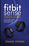 Fitbit Sense User's Guide: A Quick Guide to Hidden Features of the Fitbit Sense Health Watch - Paperback