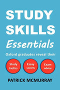 Study Skills Essentials: Oxford Graduates Reveal Their Study Tactics, Essay Secrets and Exam Advice - Paperback