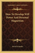How to Develop Will Power and Personal Magnetism - Paperback