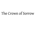 Crown of Sorrow: Meditations on the Passion of our Lord, Together With a Harmony of the Passion - Paperback