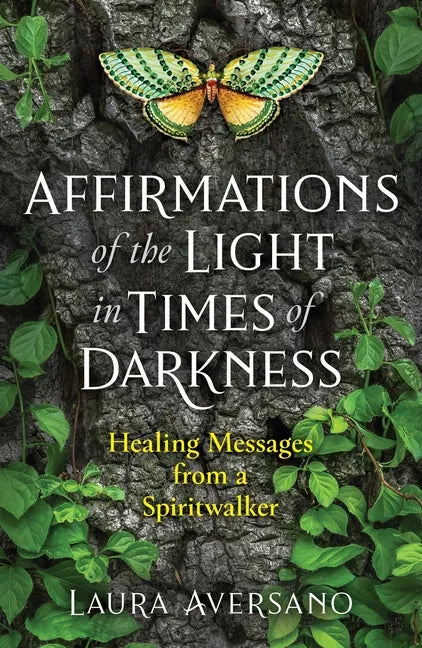 Affirmations of the Light in Times of Darkness: Healing Messages from a Spiritwalker - Paperback