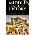 Middle Eastern History: History of the Middle East: Melting Pot - Holy Wars & Holy Cities - From the Sumerians to the Ottoman Empire and Today - Paperback