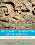The Greatest Civilizations of the Americas: The History and Culture of the Maya, Aztec, and Inca - Paperback