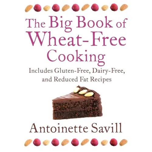 The Big Book of Wheat-Free Cooking: Includes Gluten-Free, Dairy-Free, and Reduced Fat Recipes - Paperback