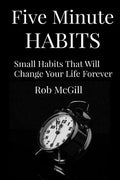 Five Minute Habits: Small Habits That Will Change Your Life Forever - Paperback