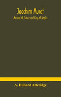 Joachim Murat: Marshal of France and King of Naples - Hardcover