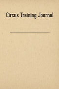 Circus Training Journal - Paperback