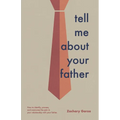 Tell Me About Your Father: How to identify, process, and overcome the pain in your relationship with your father. - Paperback
