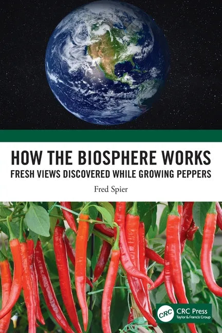 How the Biosphere Works: Fresh Views Discovered While Growing Peppers - Paperback