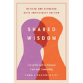 Shared Wisdom: Use of the Self in Pastoral Care and Counseling, Revised and Expanded 20th Anniversary Edition - Paperback