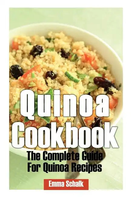 Quinoa Cookbook: The Complete Guide for Quinoa Recipes - Paperback