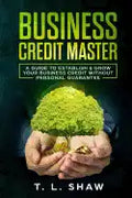 Business Credit Master: A Guide To Establish & Grow Your Business Credit Without Personal Guarantee - Paperback