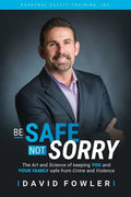 Be Safe, Not Sorry: The art and science of keeping YOU and your family SAFE from crime and violence - Paperback