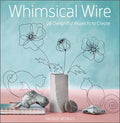 Whimsical Wire: 26 Delightful Projects to Create - Paperback